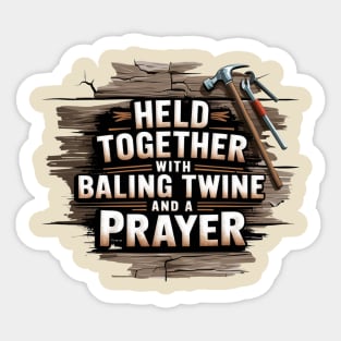 Held Together With Baling Twine and a Prayer Sticker